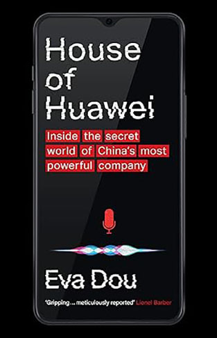 House of Huawei - Inside the Secret World of China's Most Powerful Company